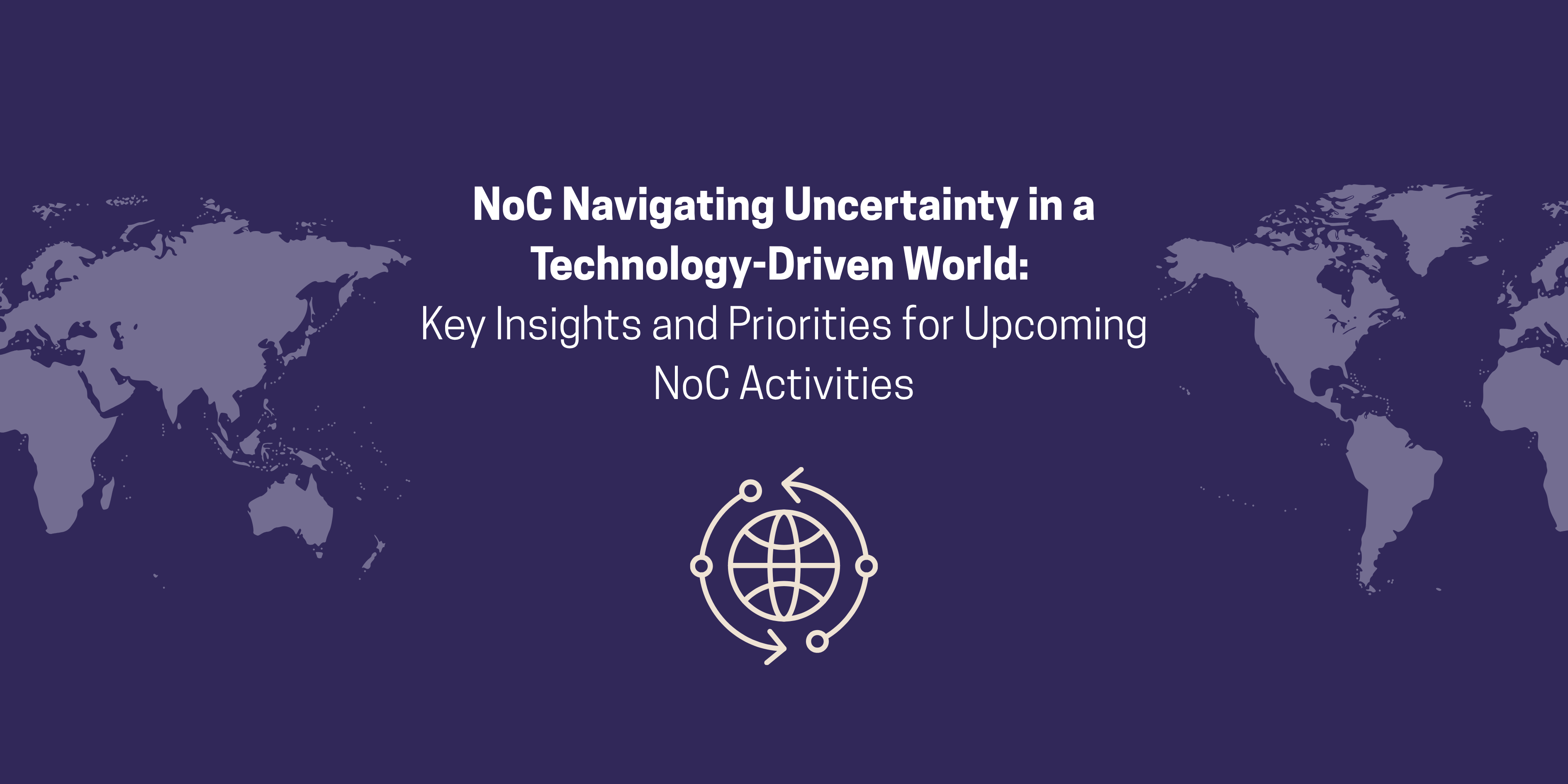 NoC Navigating Uncertainty in a Technology-Driven World: Key Insights